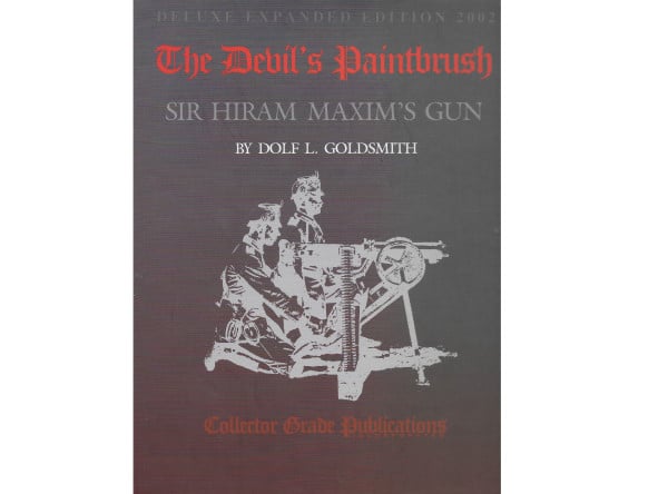 The Devils Paintbrush: Sir Hiram Maxim’s Gun, 3rd Edition.